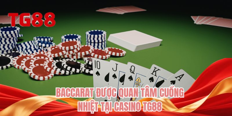 Baccarat được quan tâm cuồng nhiệt tại casino TG88