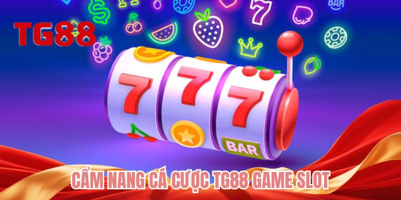 Cẩm nang cá cược TG88 game slot