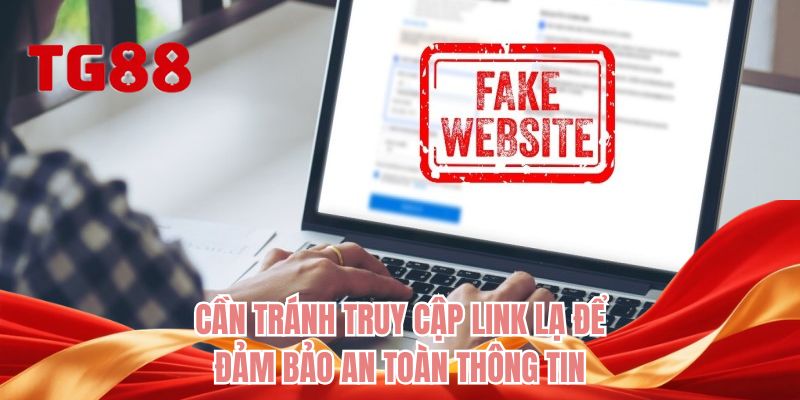 Cần tránh truy cập link lạ để đảm bảo an toàn thông tin