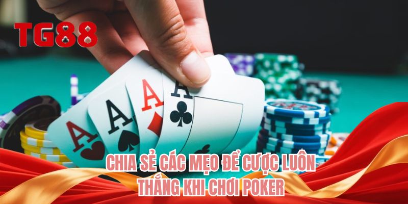 Chia sẻ các mẹo để cược luôn thắng khi chơi Poker