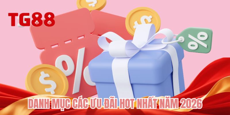 Danh mục các ưu đãi hot nhất năm 2026