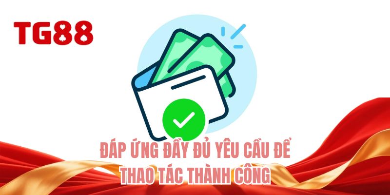 Đáp ứng đầy đủ yêu cầu để thao tác thành công
