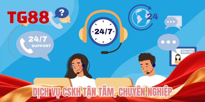 Dịch vụ CSKH tận tâm, chuyên nghiệp