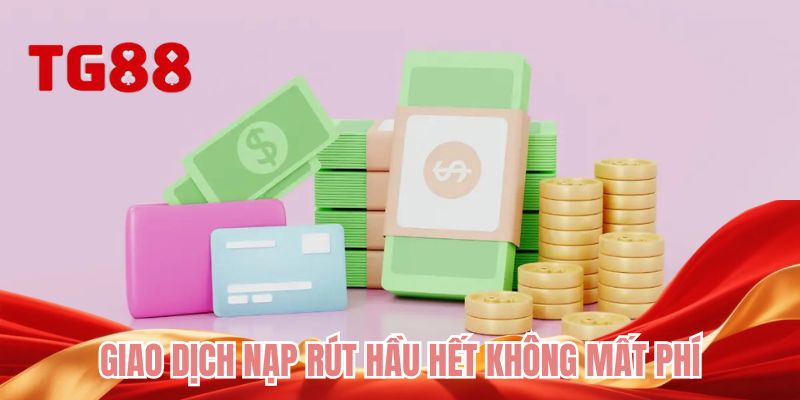 Giao dịch nạp rút hầu hết không mất phí