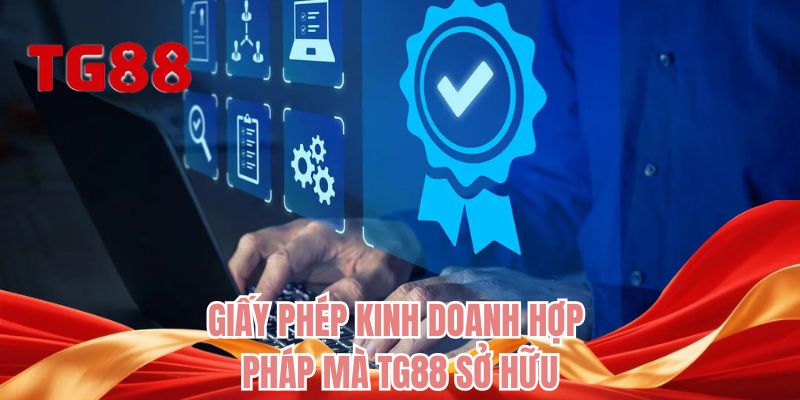 Giấy phép kinh doanh hợp pháp mà TG88 sở hữu