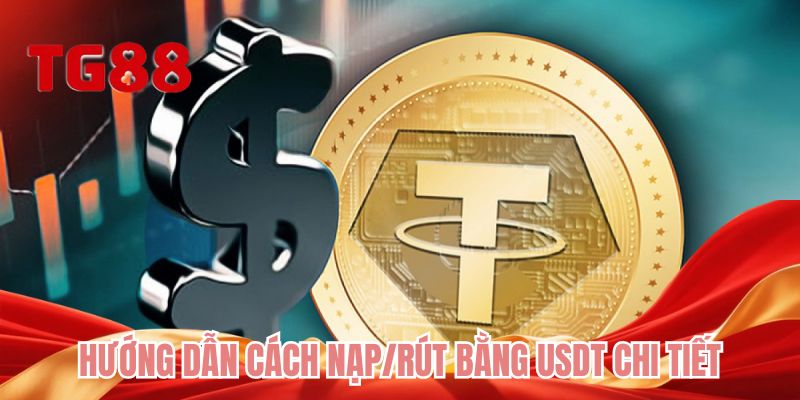 Hướng dẫn cách nạp/rút bằng USDT chi tiết