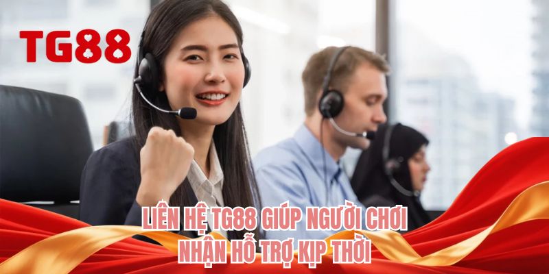 Liên hệ TG88 giúp người chơi nhận hỗ trợ kịp thời