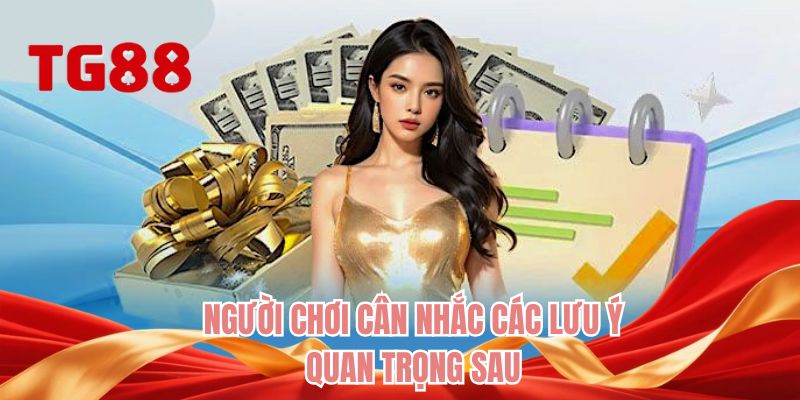 Người chơi cân nhắc các lưu ý quan trọng sau