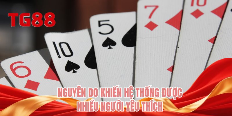Nguyên do khiến hệ thống được nhiều người yêu thích