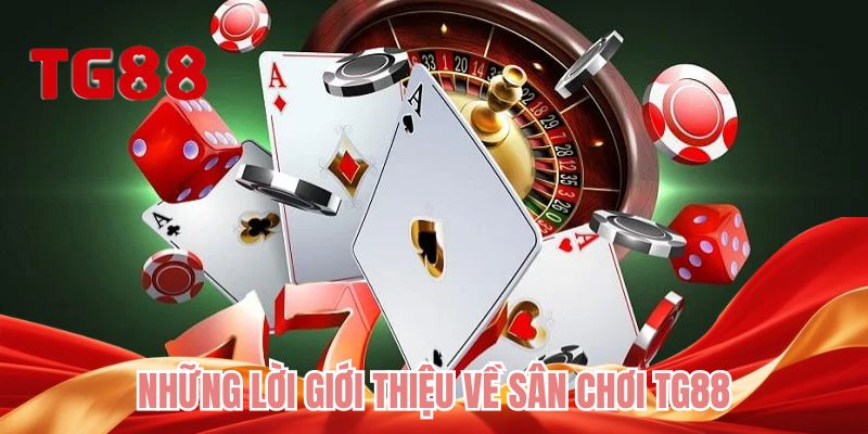 Những lời giới thiệu về sân chơi TG88