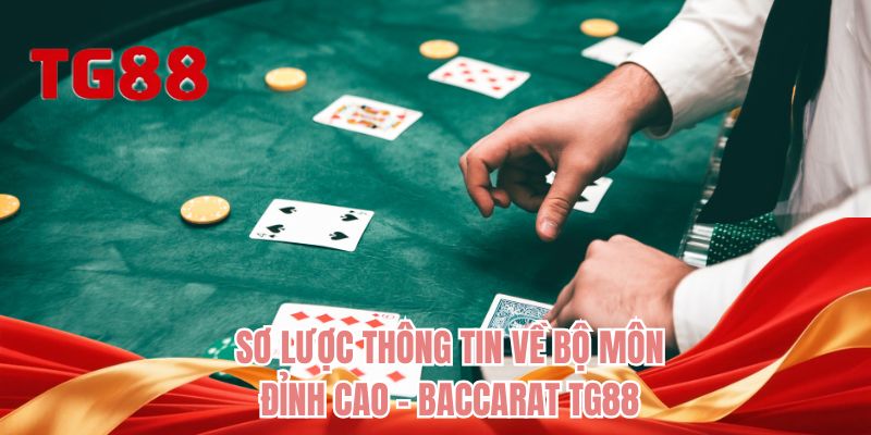 Sơ lược thông tin về bộ môn đỉnh cao - Baccarat TG88