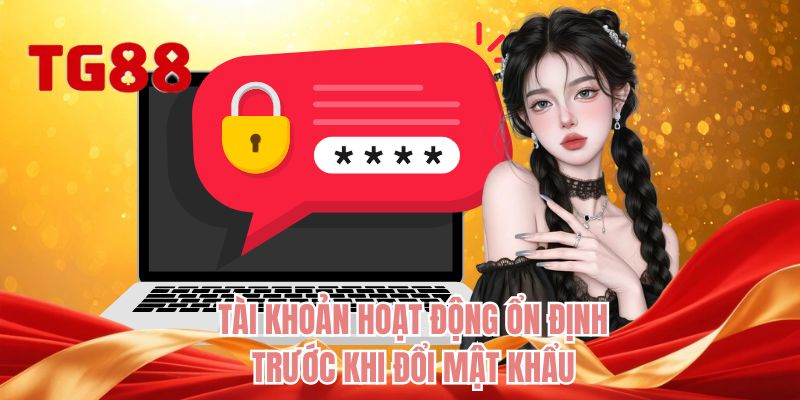 Tài khoản hoạt động ổn định trước khi đổi mật khẩu