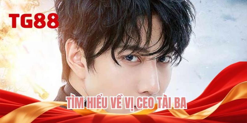 Tìm hiểu về vị CEO tài ba
